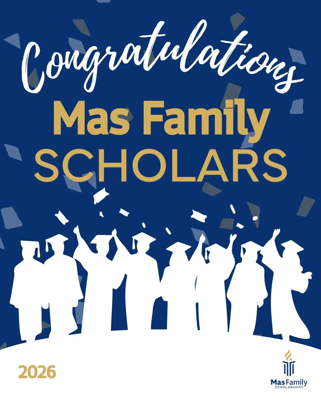 🎉 Congratulations to the 2026 Mas Family Scholarship Recipients! 🎉

As you begin this next chapter, know that you join a network dedicated to academic achievement, service, and creating meaningful impact in your communities. We are proud to support