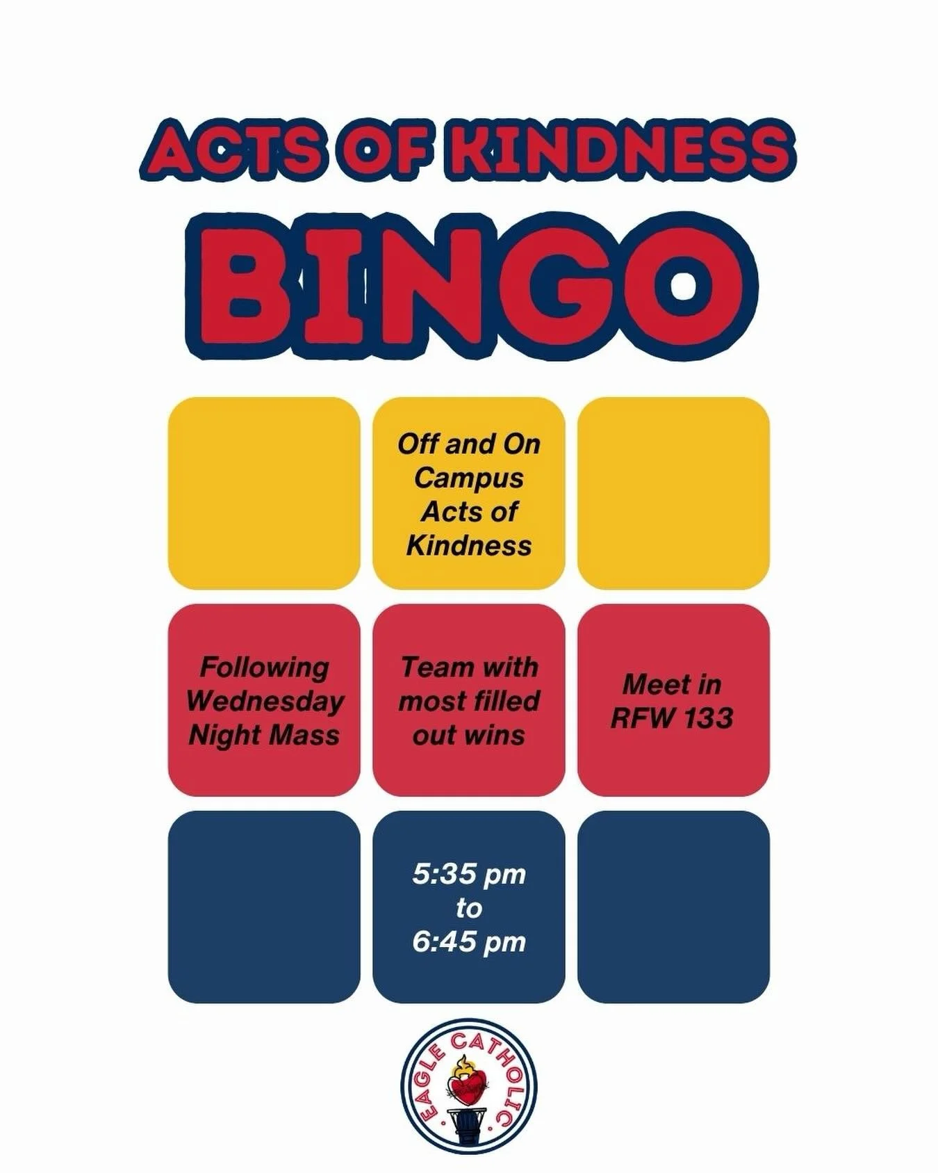 Tomorrow (January 13th) after on campus Mass we will be having Acts of Kindness Bingo! We will split into groups and try to fill out as many bingo squares by completing the act of kindness on the square! We would love to see you there!