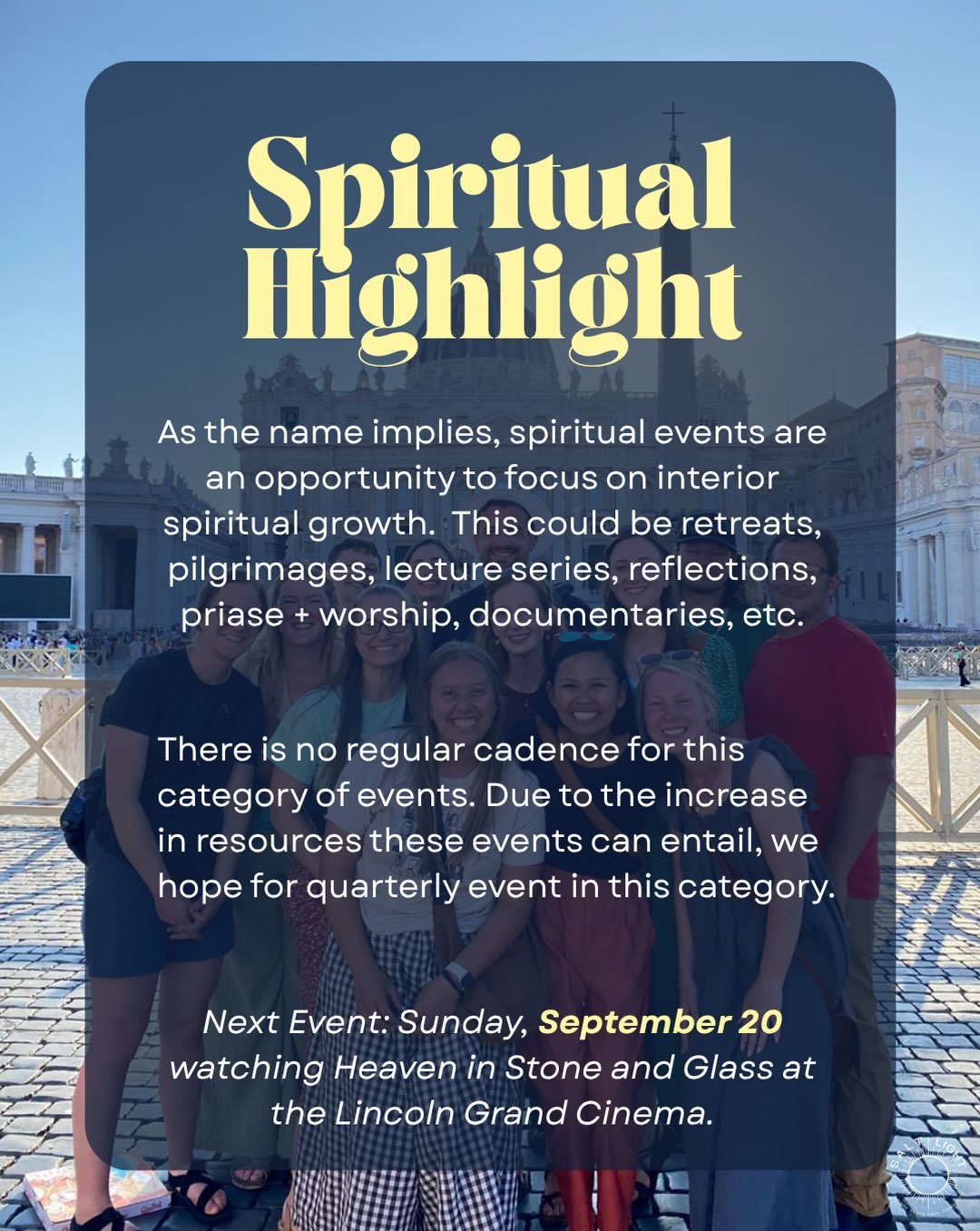 Spiritual events are an opportunity to intentionally dive deeper into our faith by setting aside dedicated time for prayer, learning, or reflection.  Our half-day retreats are sometimes a person&rsquo;s first exposure to a retreat.  Pilgrimages can s