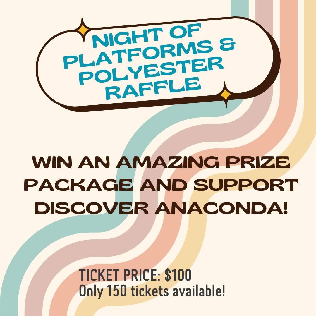 Night of Platforms &amp; Polyester raffle tickets are now available for purchase! 🪩

Win a groovy prize package and support Discover Anaconda! 🕺

Raffle tickets are $100/each and can be purchased at the Discover Anaconda Visitor Center or at Coffee