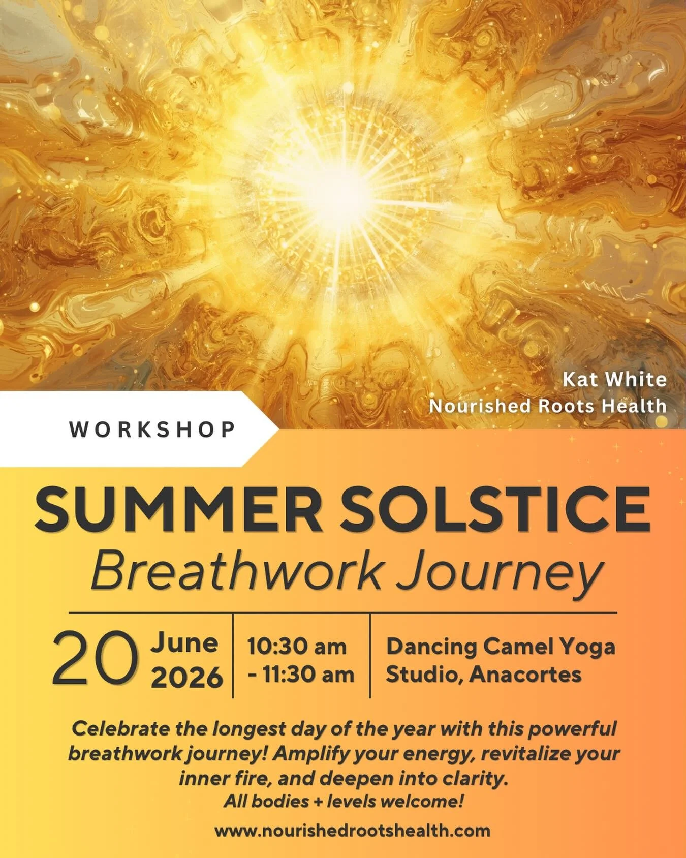 💫SUMMER SOLSTICE BREATHWORK EVENT!

Come celebrate the longest day of the year with this powerful breathwork journey on Saturday June 20th at The Dancing Camel Yoga Studio, Anacortes! 

☀️Amplify your energy, 
☀️Revitalize your inner fire, and 
☀️St