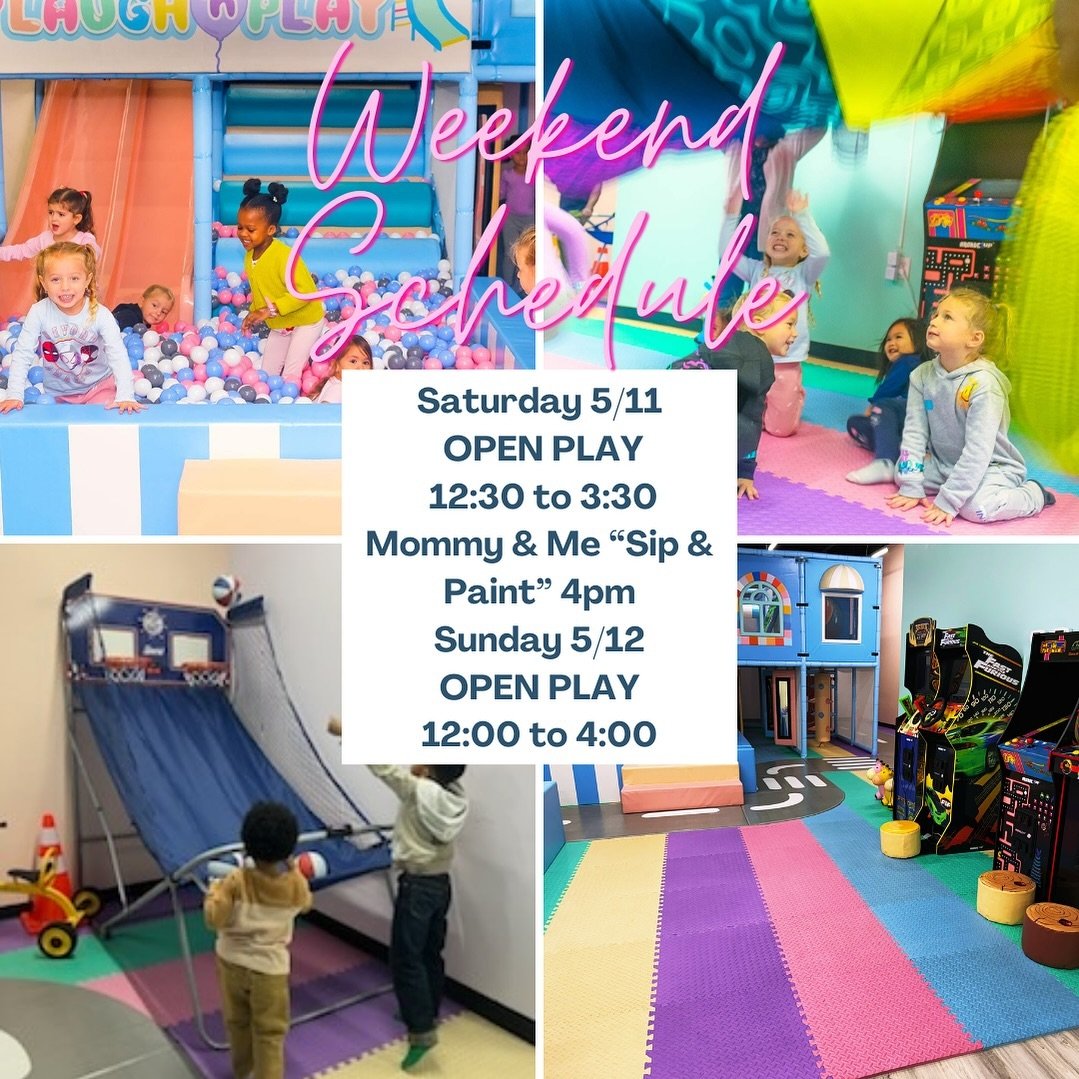 🌺Weekend Schedule 
Saturday May 11th🌸
&bull;OPEN PLAY 12:30 to 3:30 (Walk ins welcome)
&bull;Mommy &amp; Me &ldquo;Sip &amp; Paint&rdquo; (Tickets Required) 4pm to 6pm
Sunday May 12th🌻
&bull;OPEN PLAY 12 to 4 (Walk ins welcome)