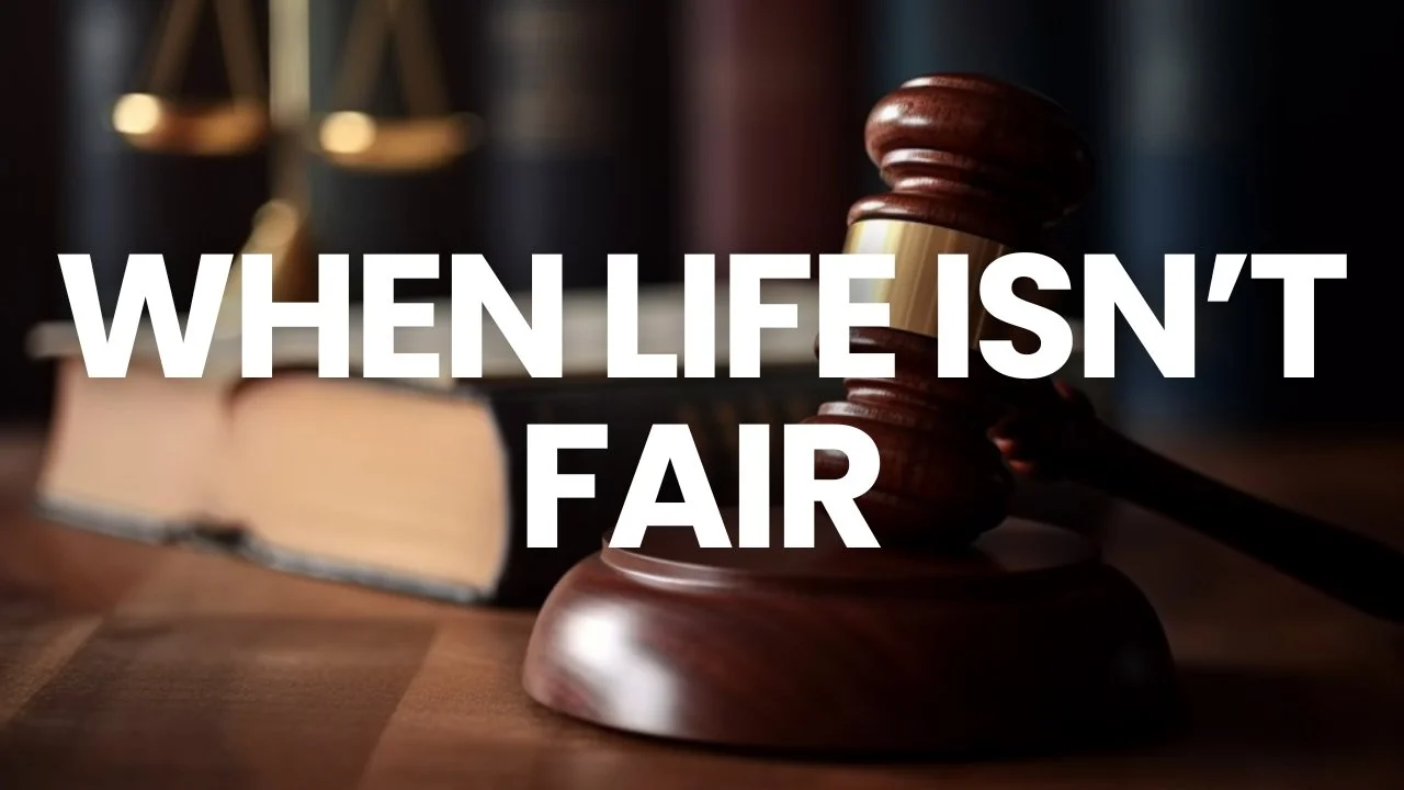 What Do We Do When Life Isn’t Fair?