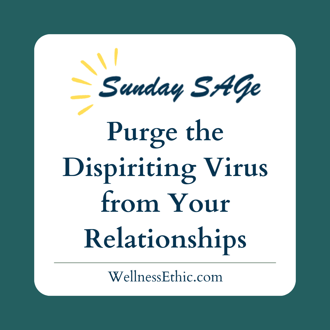 Purge the Dispiriting Virus from Your Relationships
