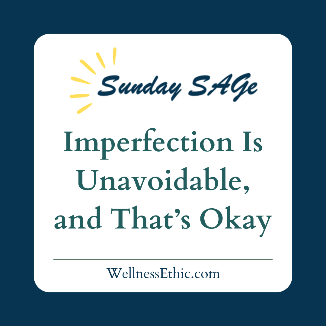 Imperfection Is Unavoidable, and That’s Okay
