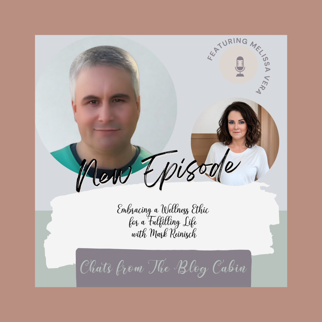 Podcast: Blog Cabin: Embracing a Wellness Ethic for a Fulfilling Life with Mark Reinisch
