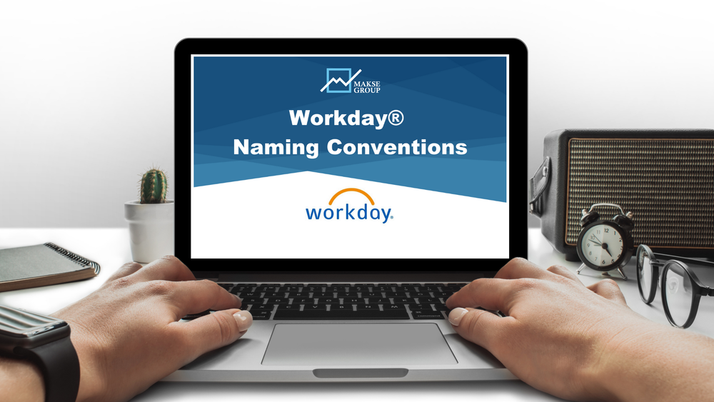 Workday® Naming Conventions — Makse Group