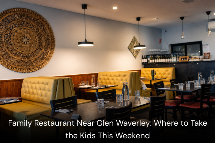 Family Restaurant Near Glen Waverley: Where to take the kids this weekend&nbsp;