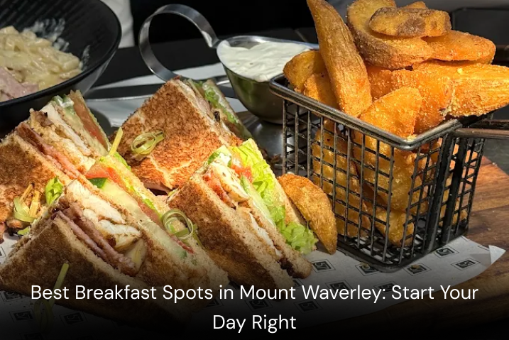Best Breakfast Spots in Mount Waverley: Start Your Day Right