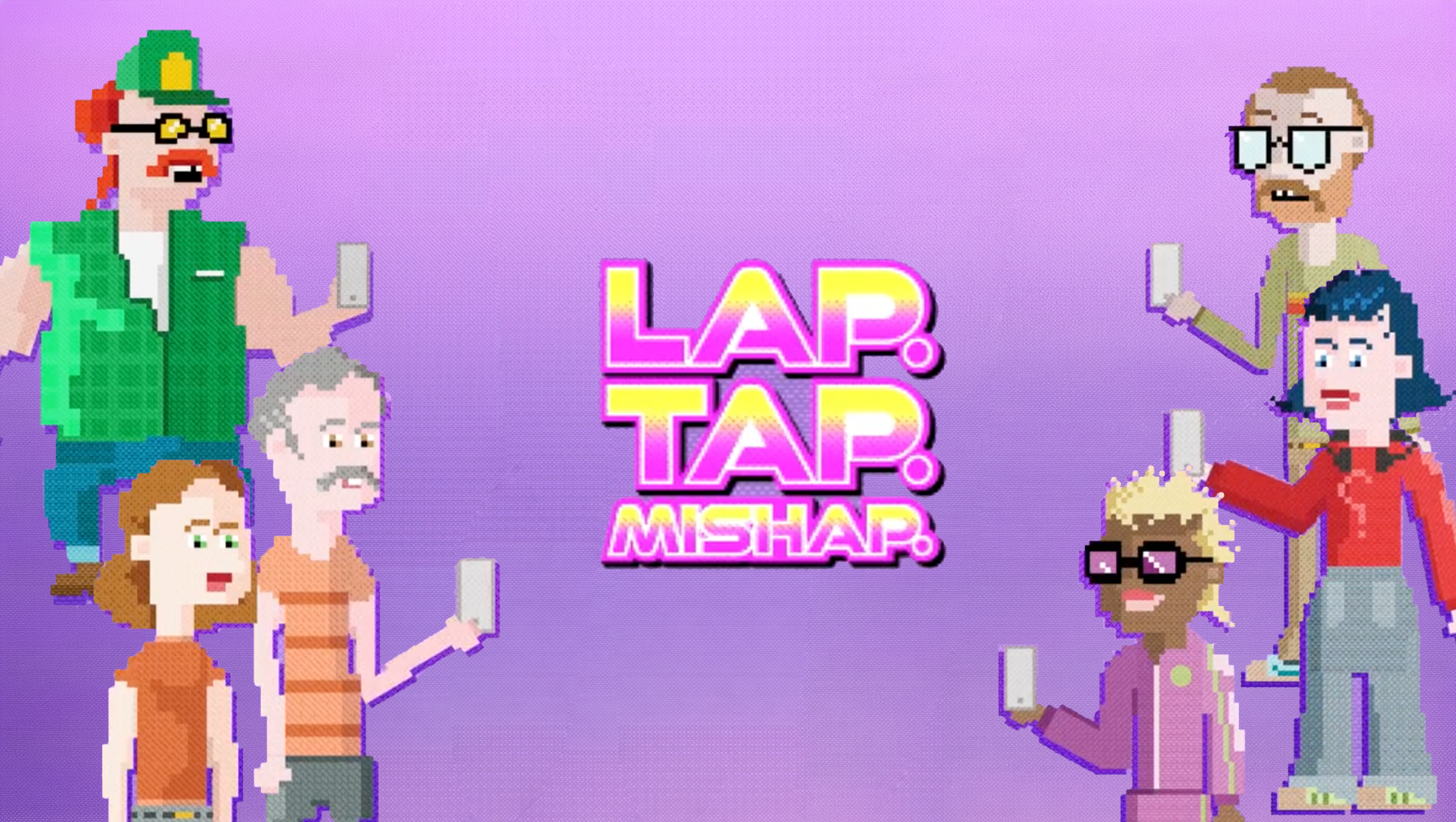 LAP. TAP. MISHAP.