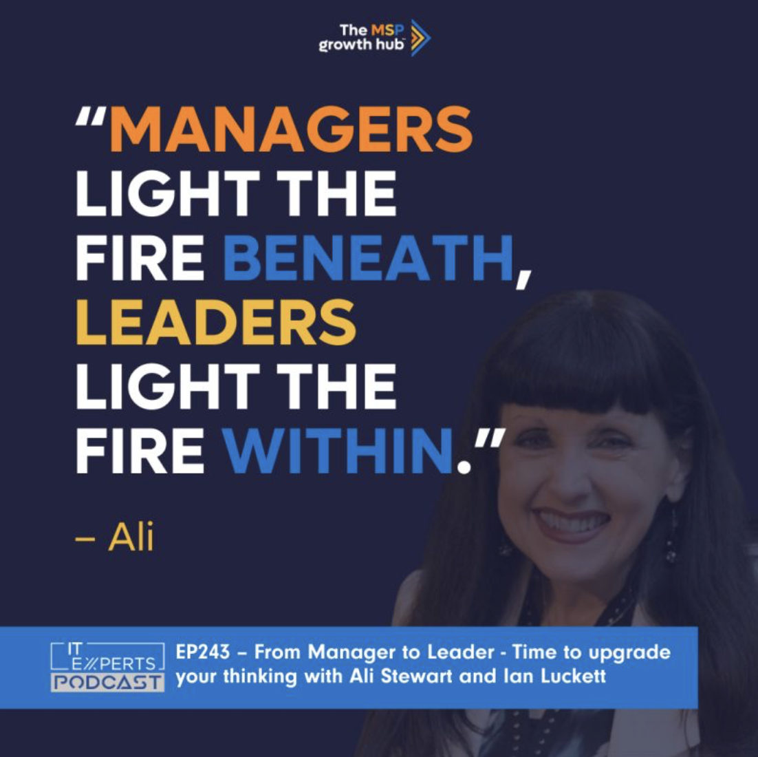 Ali Stewart smiling alongside a bold quote, “Managers light the fire beneath, leaders light the fire within,” promoting an IT Experts podcast episode about leadership development and shifting from manager to leader.