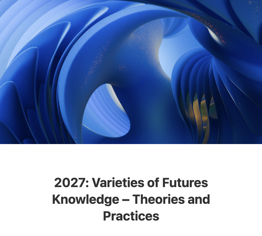 Futures Conference 2027: Varieties of Futures Knowledge – Theories and Practices
