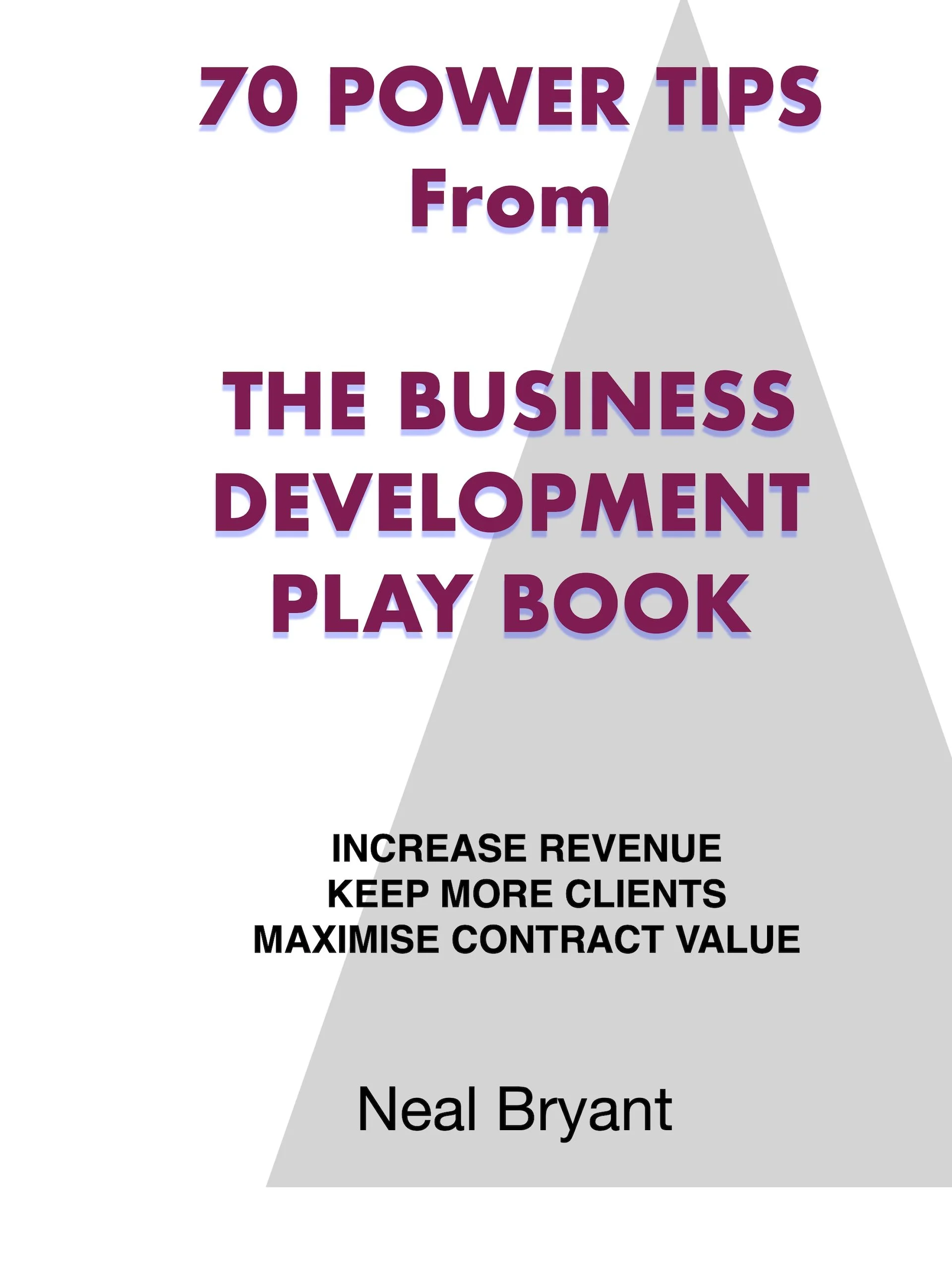 Book cover titled '70 Power Tips From The Business Development Play Book' by Neal Bryant, with tips to increase revenue, keep more clients, and maximize contract value, in the Pharma CDMO Space and other B2B Contract Services Industries.