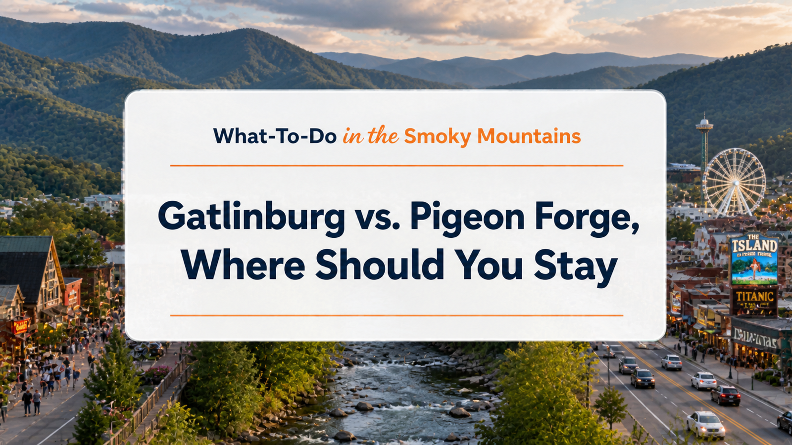 Gatlinburg vs. Pigeon Forge, Where Should You Stay