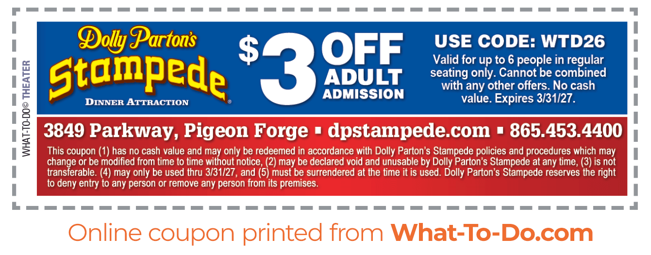 Dolly Parton's Stampede Dinner Attraction coupon. $3 off adult admission. Valid for up to 6 people in regular seating. Cannot combined with any other offer. Expirese 3/31/27. Use code WTD26.