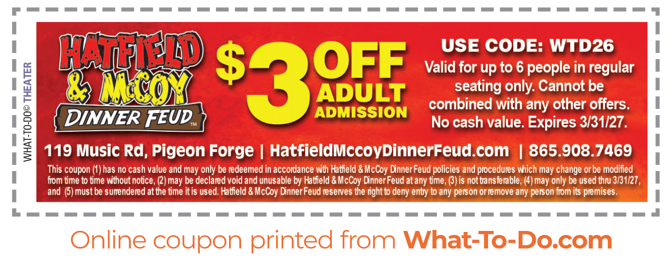 Hatfield & McCoy coupon. $3 off adult admission. Valid for up to 6 people in regular seating only. Not valid with any other offers. Expires 3/31/27. Use code WTD26
