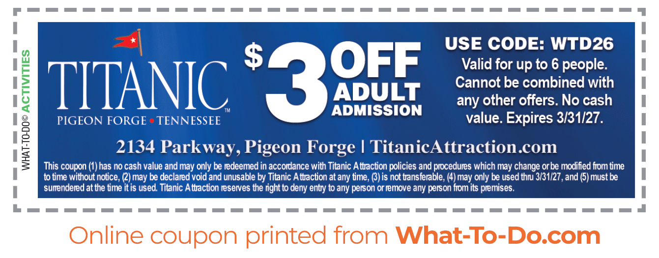 Image of Titanic Pigeon Forge coupon. $3 off adult admission. Use code WTD26. Valid for up to 6 people. Cannot be combined with any other offers. No cash value. Expires 3/31/27