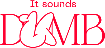 Dumb, We have fun working 