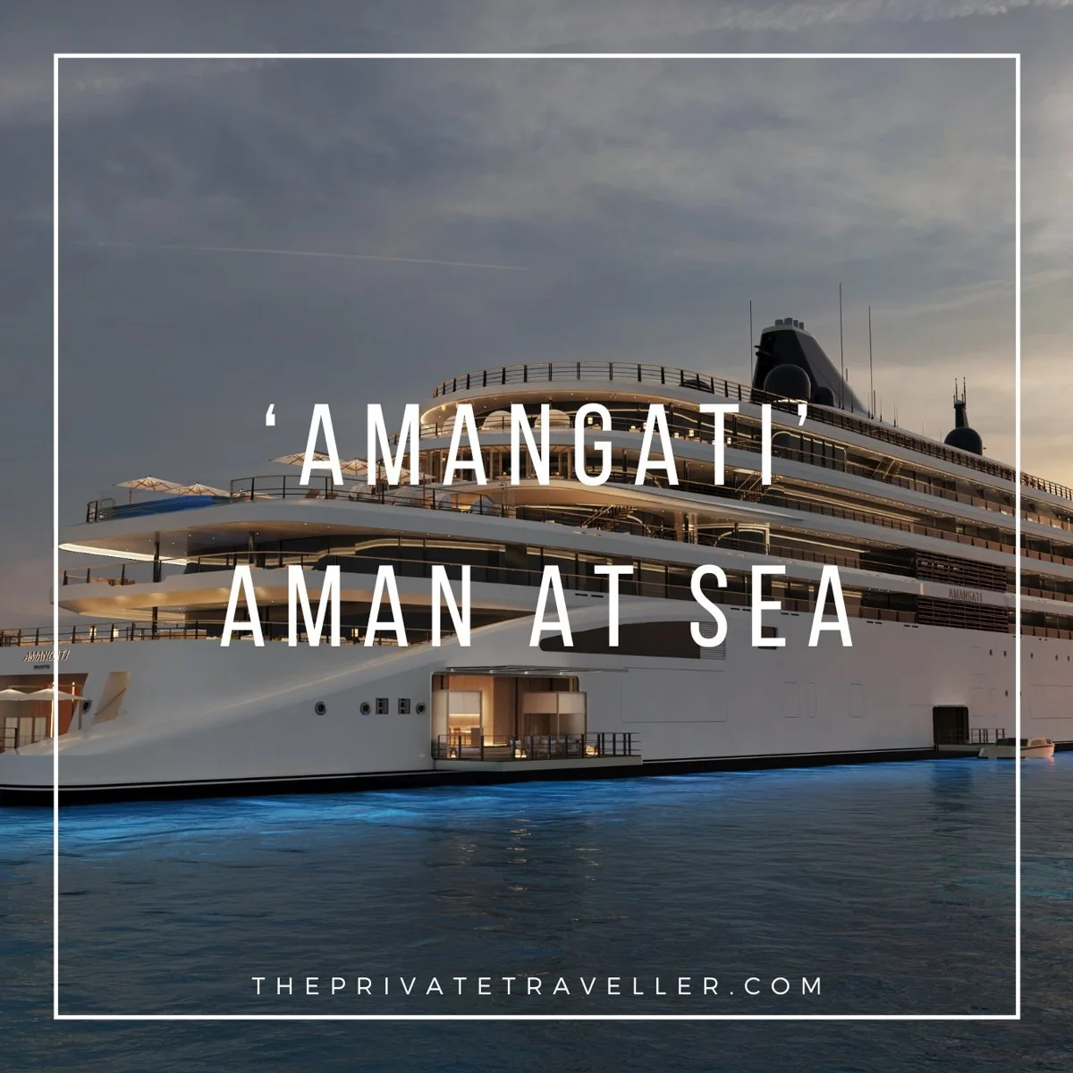 Amangati by Aman: A New Era of Ultra-Luxury at Sea