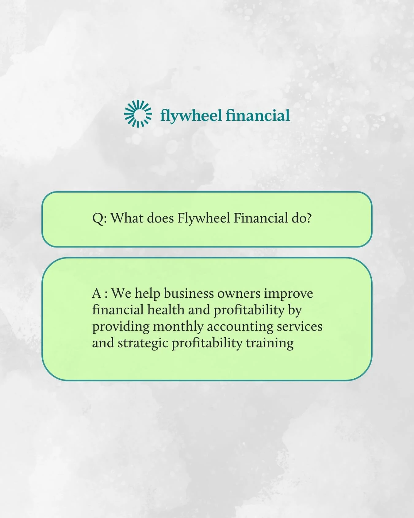 💡 FAQ Spotlight
Q: What does Flywheel Financial do?
A: We help business owners boost financial health and profitability with monthly accounting services and strategic profitability training.

At Flywheel, our mission is simple&mdash;give business ow