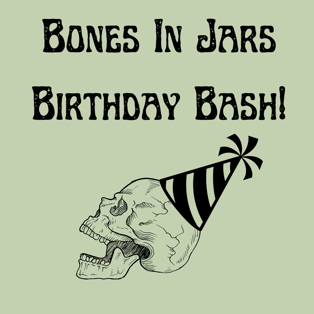 Bones In Jars Birthday Bash!