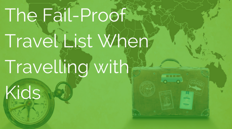 The Fail-Proof Travel List When Travelling with Kids