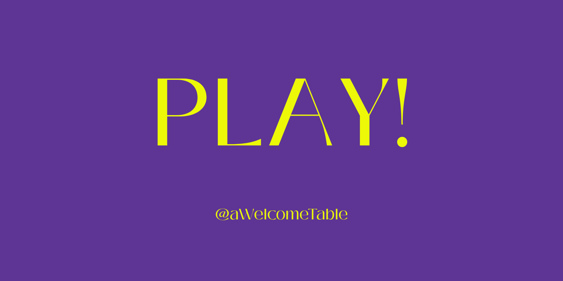 a Welcome Table PLAY!