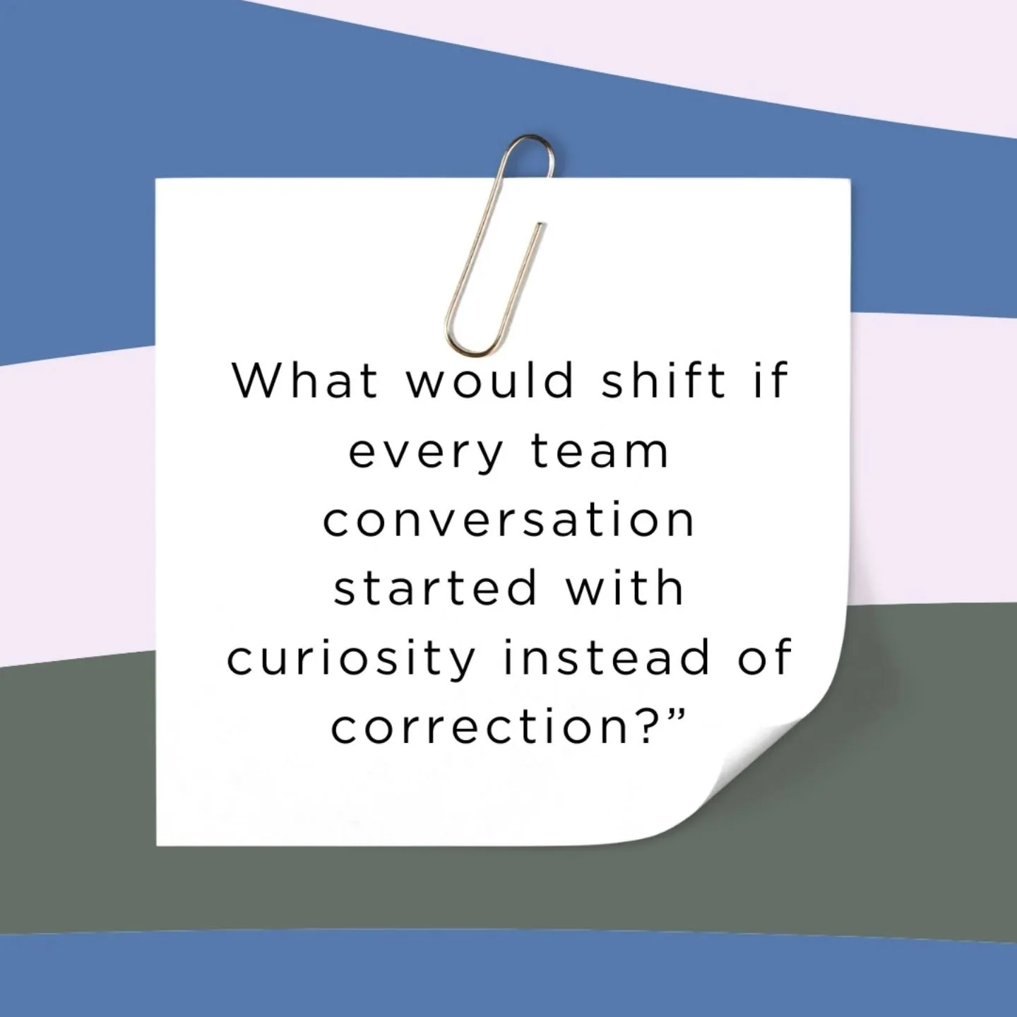 What would shift if every team conversation started with curiosity instead of correction?

In healthcare, where decisions often have to be made at pace, educators and leaders are juggling their time and it's so easy to jump in and offer solutions.  H