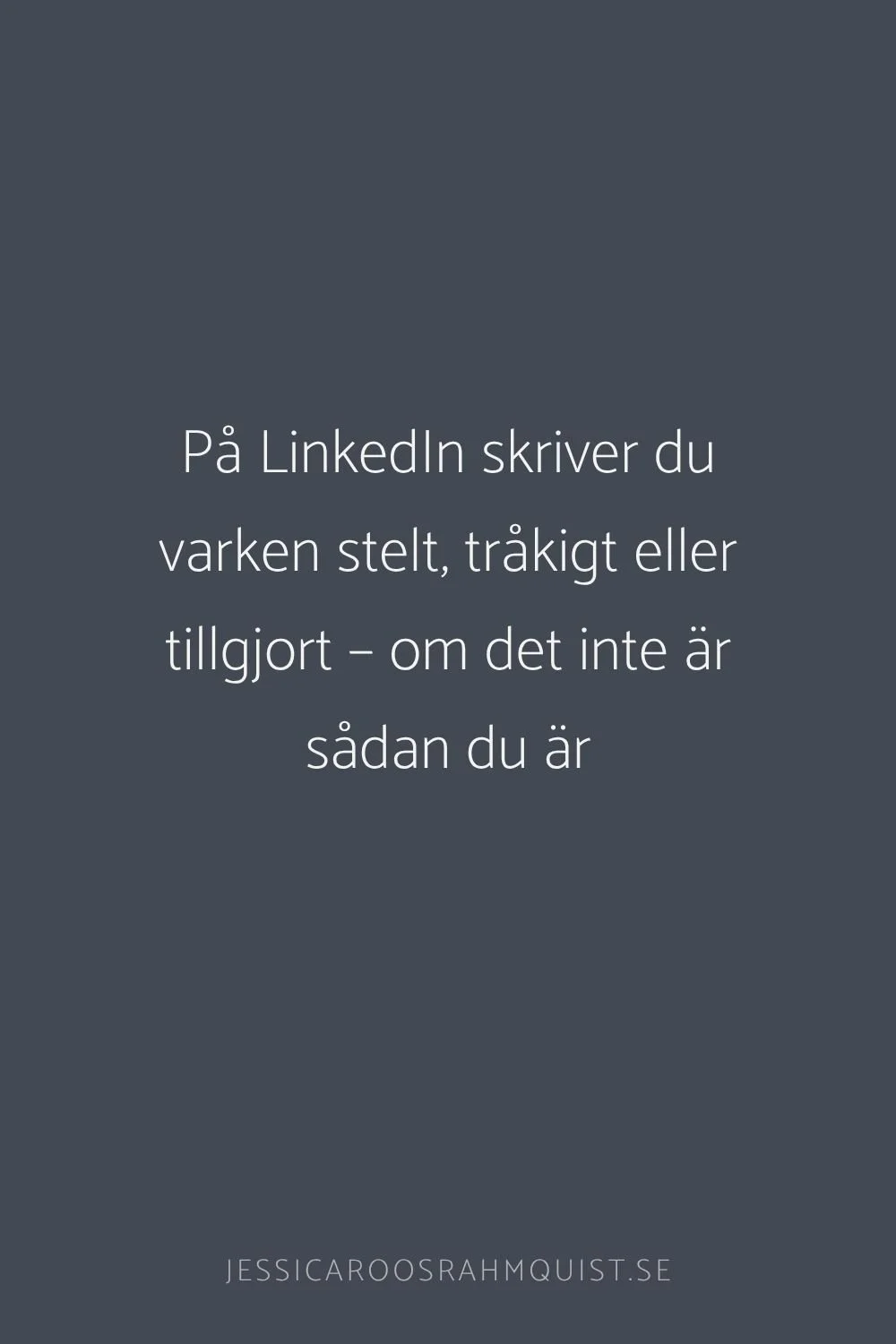 På LinkedIn skriver du varken stelt, tråkigt eller tillgjort –&nbsp;om det inte är sådan du är