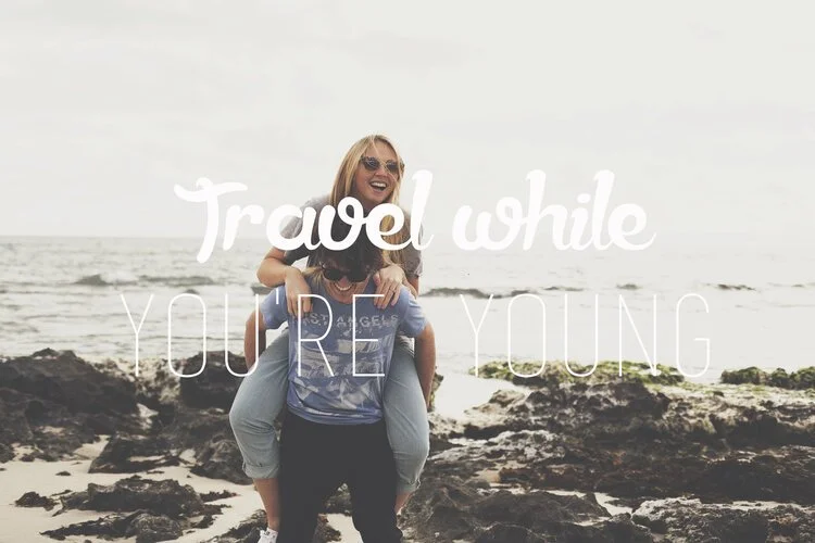 11 REASONS YOU SHOULD TRAVEL WHILE YOU'RE YOUNG