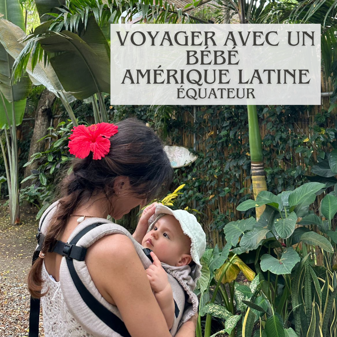 Voyager avec un bébé en Amérique Latine : notre expérience en Équateur
