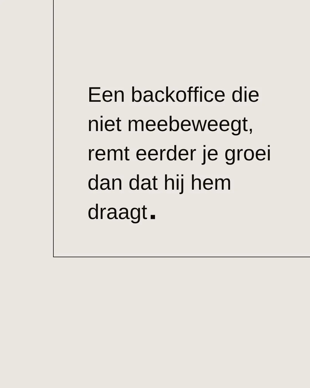 Je kunt harder werken, maar als de achterkant dat tempo niet aankan, lekt het aan alle kanten.

Een backoffice is geen statisch geheel. Wat vorig jaar werkte, past niet automatisch bij waar je nu naartoe wilt. En dat is logisch, want dat is onderneme