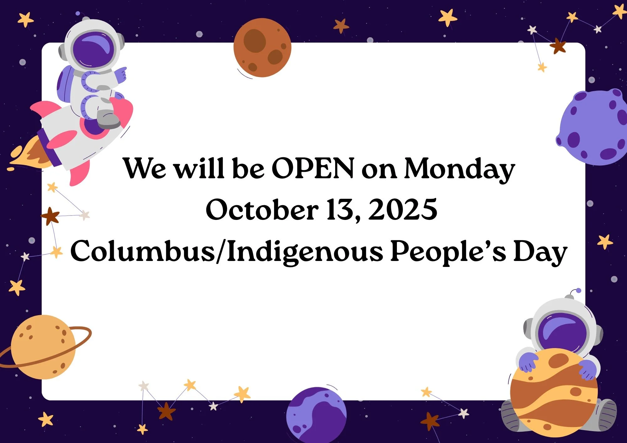 We will be ✨OPEN✨ on Monday October 13, 2025 for Columbus/Indigenous People's Day! 🚀