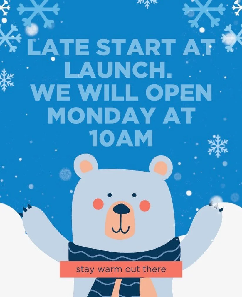 In an abundance of caution, we will have a late start at Launch! Stay cozy out there. We will open at 10 AM!