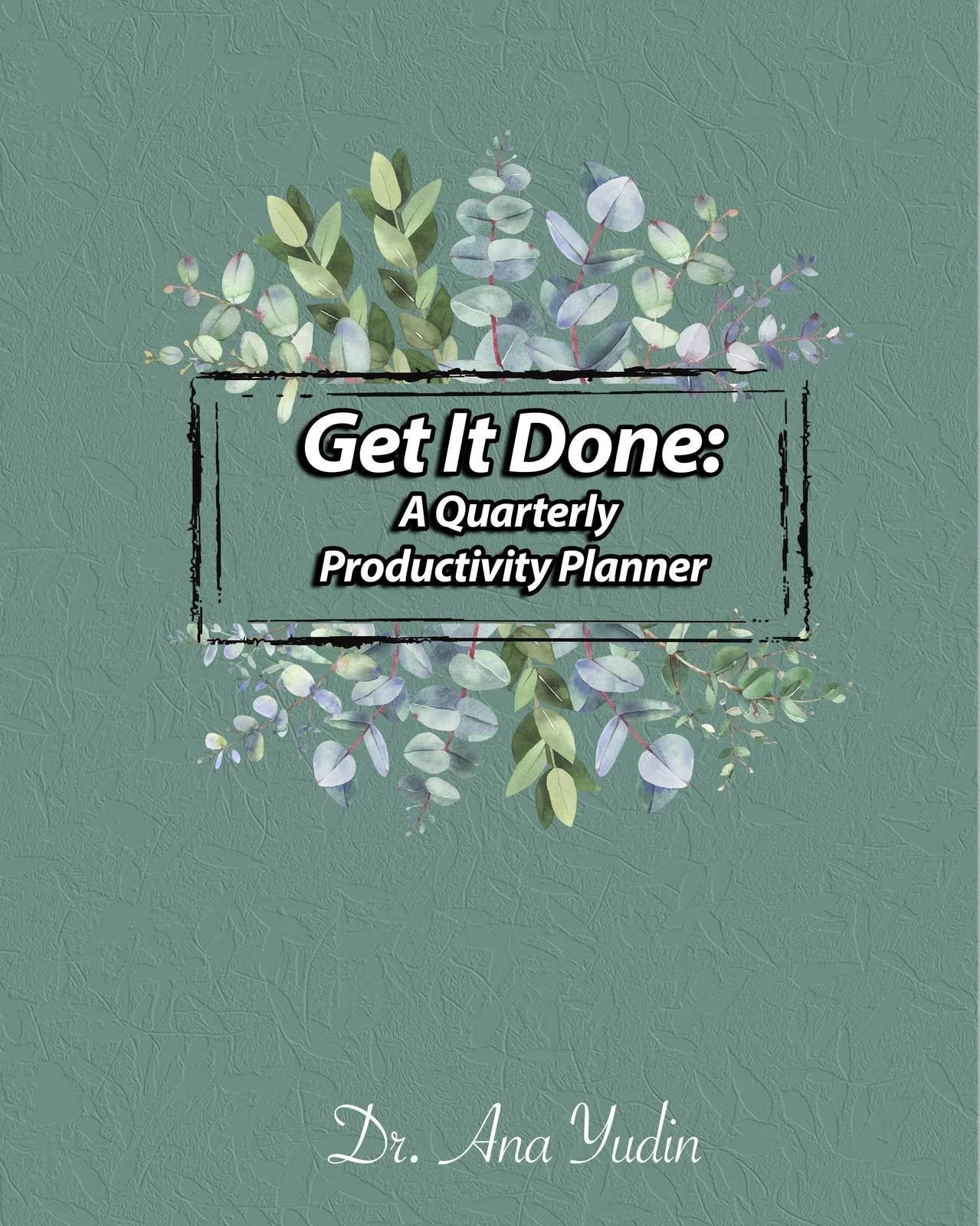 Get It Done - A Quarterly Productivity Planner cover by Ana Yudin