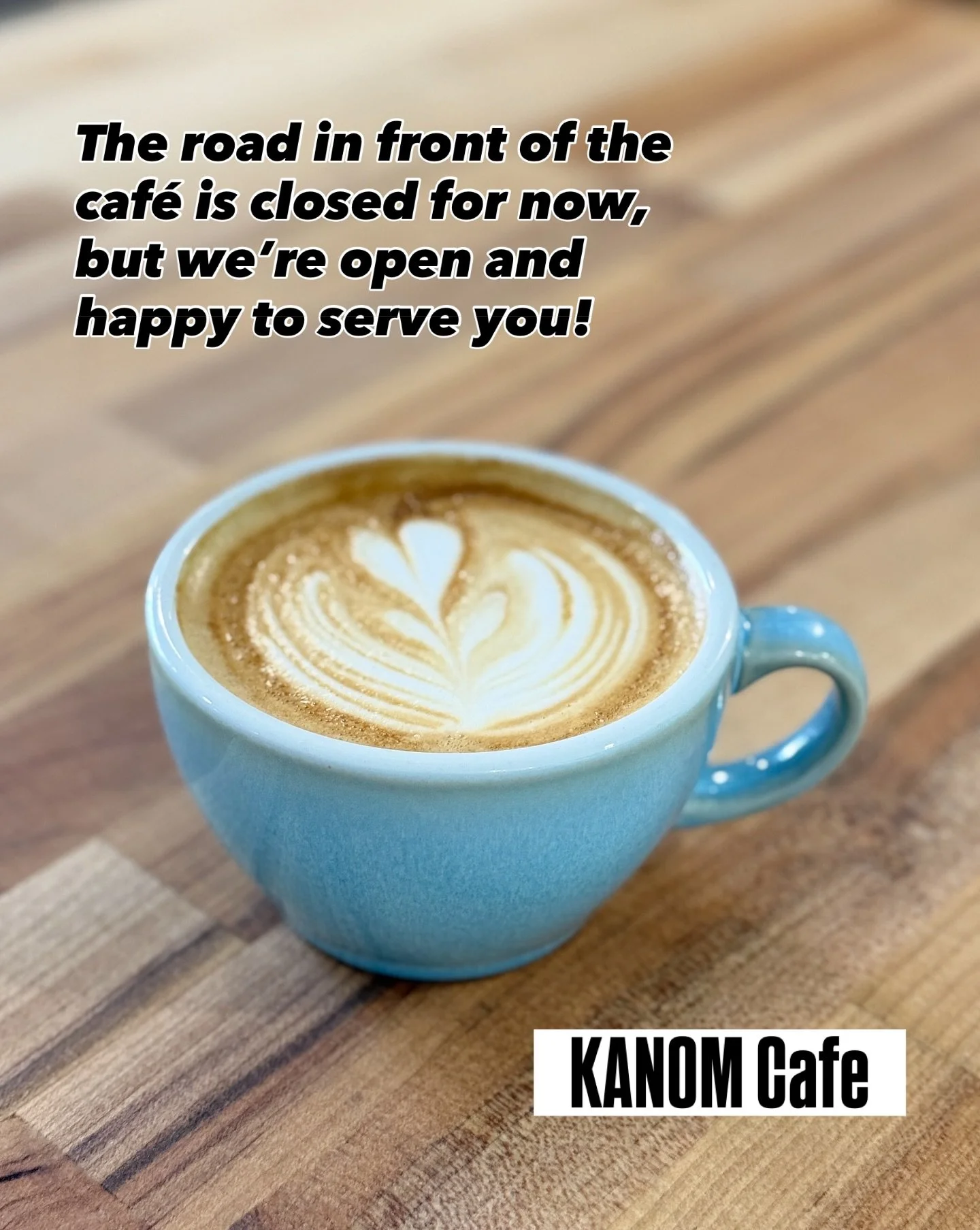 Sorry for inconvenince
The road in front of the caf&eacute; is closed for now, but we&rsquo;re open and happy to serve you!
#kanomcafe