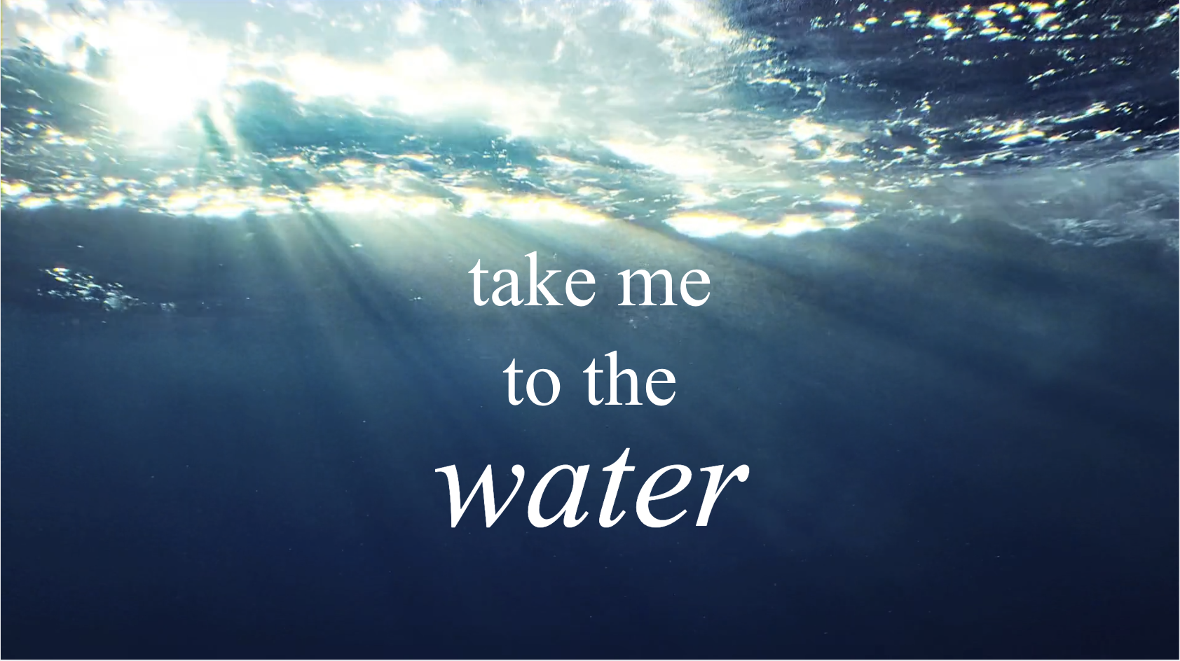 Take Me to the Water