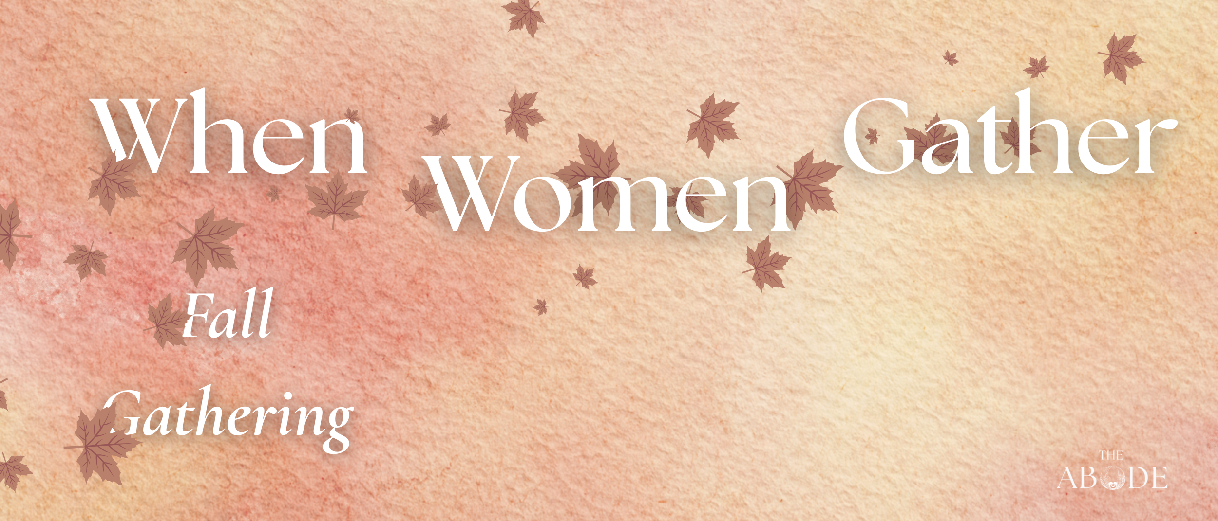 When Women Gather - Fall Gathering