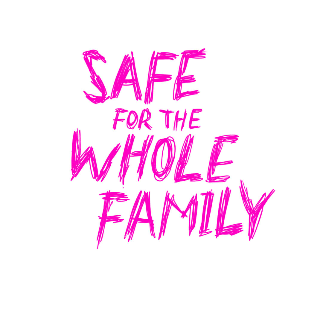Safe for the Whole Family