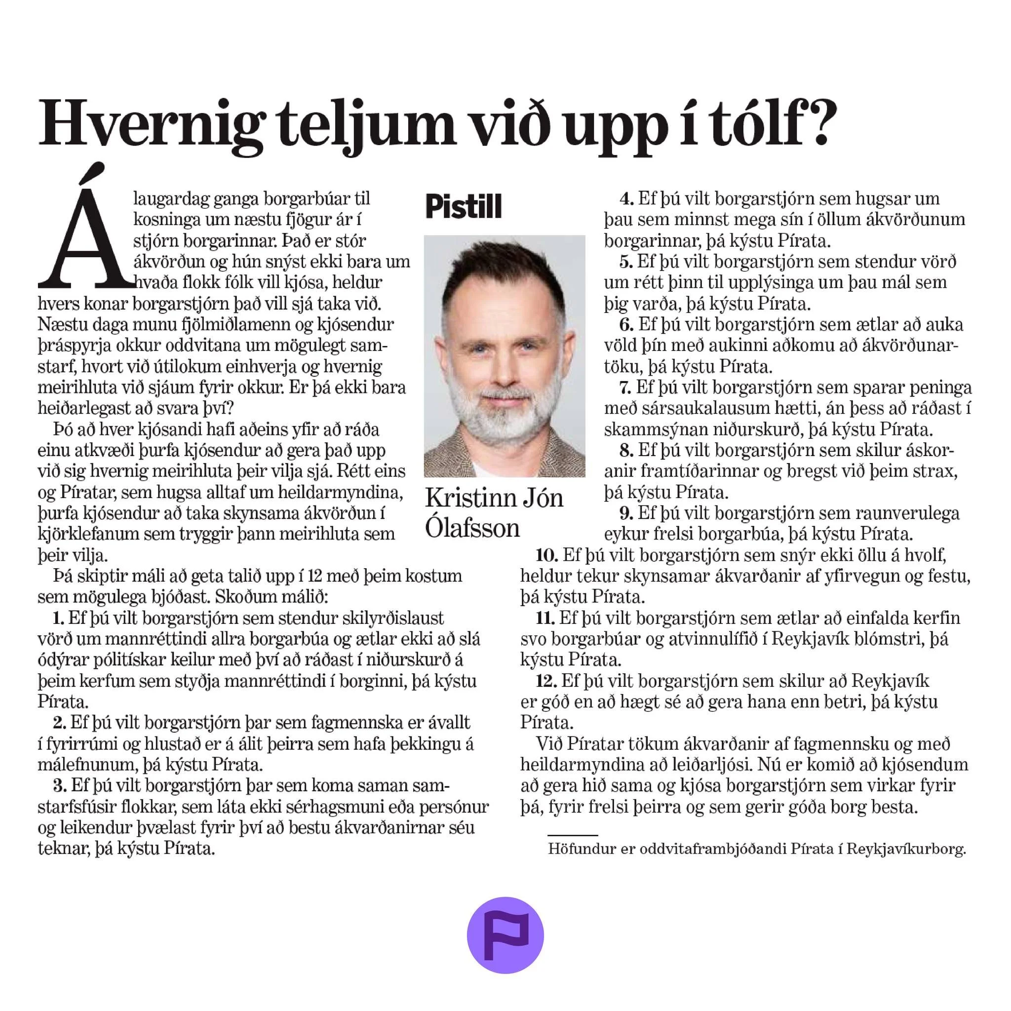 &bdquo;Ef &thorn;&uacute; vilt borgarstj&oacute;rn sem skilur a&eth; Reykjav&iacute;k er g&oacute;&eth; en a&eth; h&aelig;gt s&eacute; a&eth; gera hana enn betri, &thorn;&aacute; kýstu P&iacute;rata.&ldquo; - Oddviti P&iacute;rata &iacute; Reykjav&i