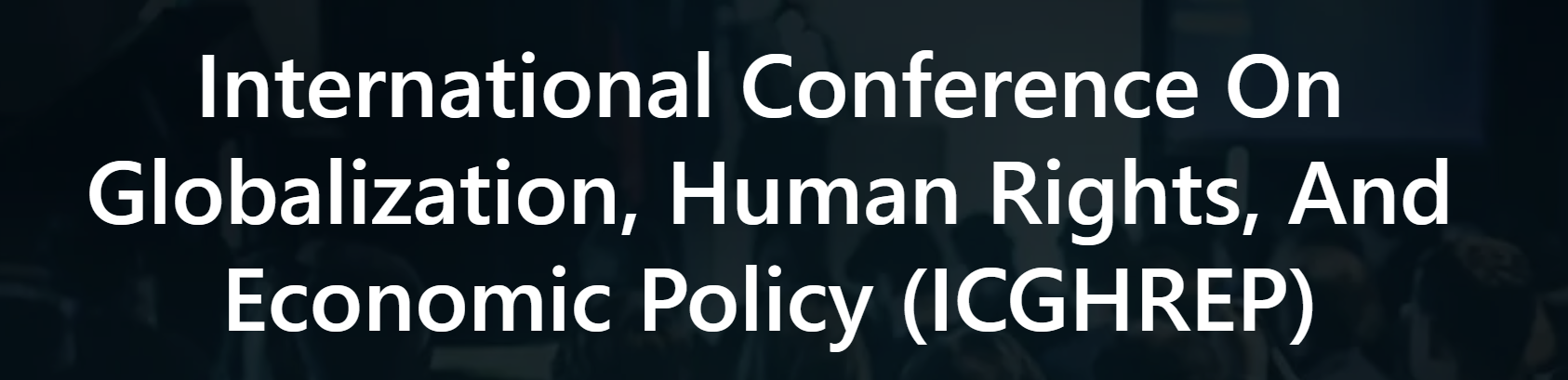 International Conference on Globalization, Human Rights, and Economic Policy (ICGHREP)
