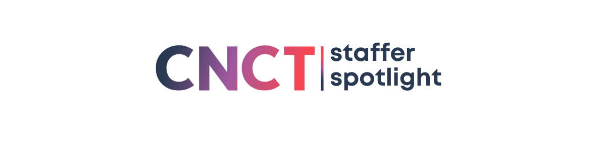 CNCT Staffer Spotlight