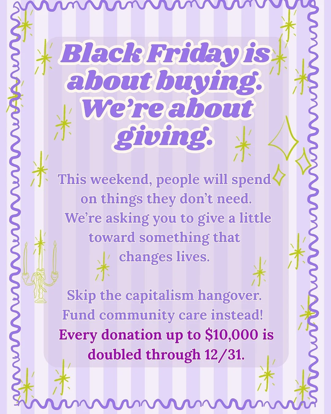 🖤MATCH UPDATE: GIVE BACK THIS BLACK FRIDAY🖤

You&rsquo;ve helped us raise ✨ $6,430 ✨ towards our $10,000 match goal in just a few short weeks! Giving to your local abortion fund is an act of community care and helps redistribute funds and resources