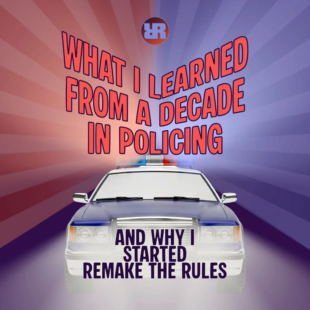 What I Learned From a Decade in Policing, and Why I Started Remake The Rules
