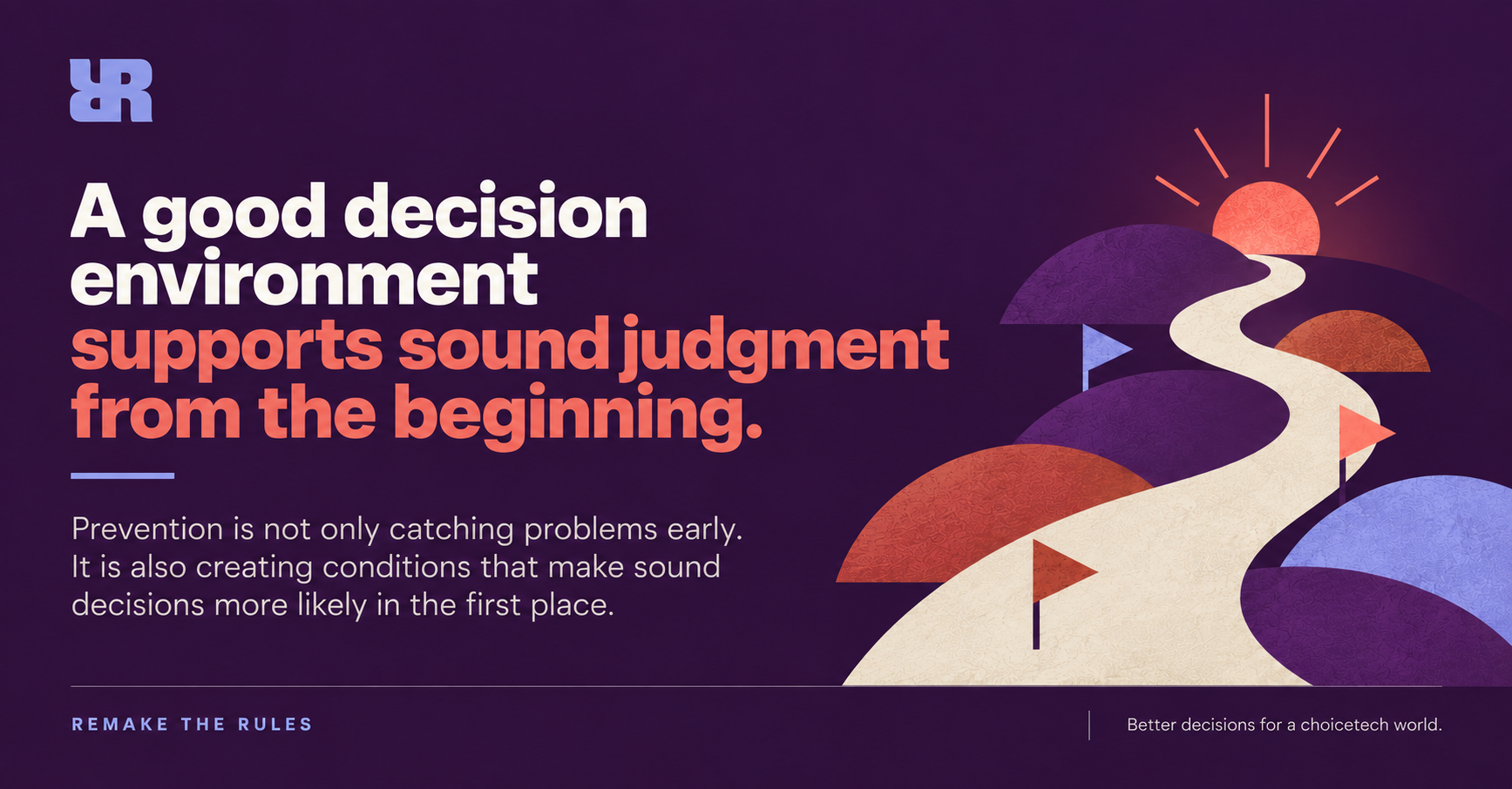 Editorial graphic reading “A good decision environment supports sound judgment from the beginning,” with a restrained visual system showing structure that supports multiple paths without forcing one identical choice.