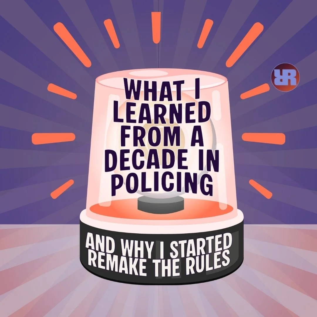 Read: What I learned from a decade in policing and why I started Remake The Rules.