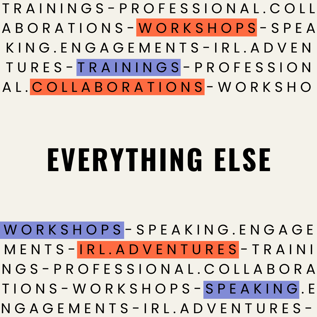 IRL Adventures, Speaking, Trainings & More
