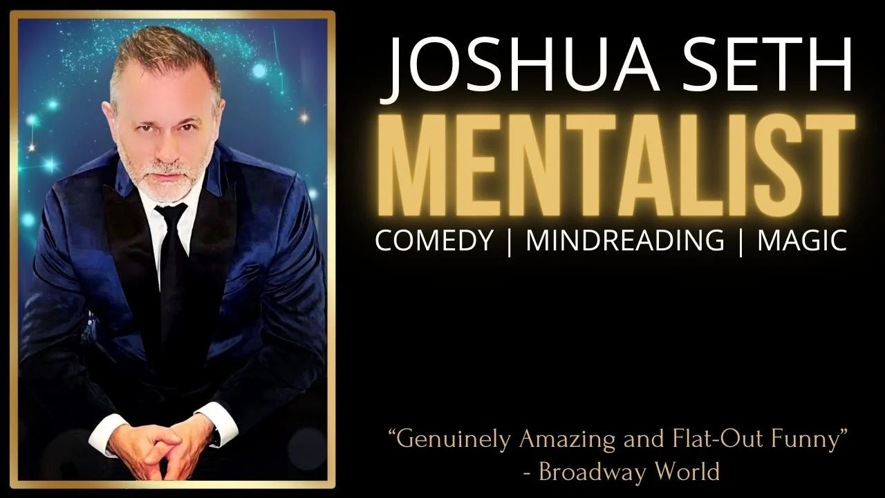 Promotional image featuring 'Joshua Seth Mentalist, Comedy, Mindreading, Magic.' A quote reads: 'Genuinely Amazing and Flat-Out Funny' - Broadway World.
