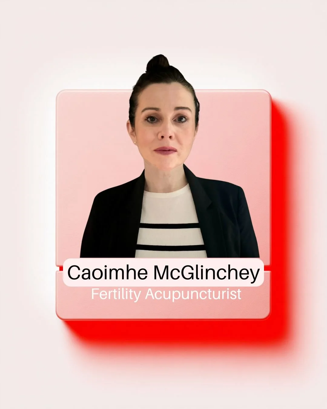 A woman with dark hair in a bun, wearing a black blazer and white shirt, standing in front of a pink background with abstract red and hexagonal designs. Text overlay identifies her as Caoimhe McGlinchey, a fertility, gynaecology, and obstetric acupuncturist, on the main and workshop stage.