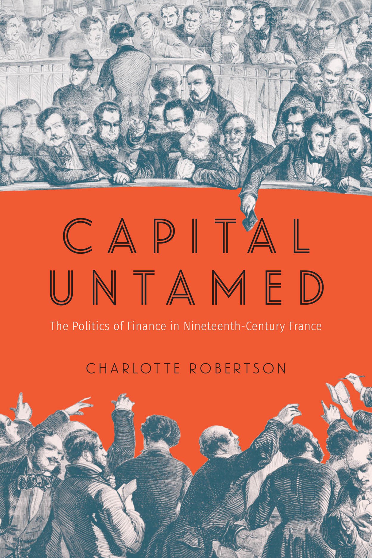 Charlotte Robertson @ Harvard Business School / Capital Untamed: The Politics of Finance in Nineteenth-Century France 